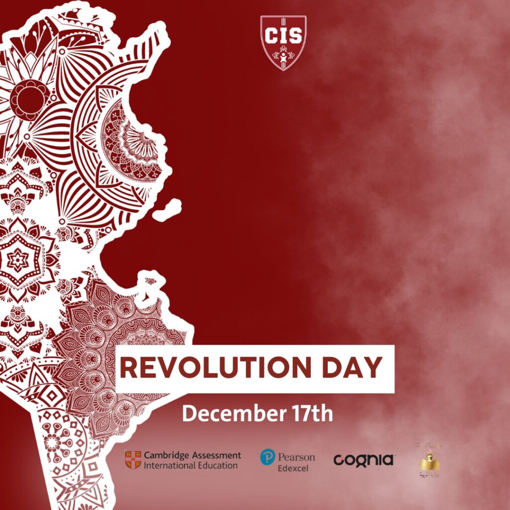 Today, we commemorate the Tunisian Revolution — a moment that shaped our nation’s path toward freedom, dignity, and hope. At CIS International School of Tunis, we honour this day by instilling in our students the values of citizenship, responsibility, and respect for the sacrifices that made today possible. Together, we educate future generations to lead with purpose and awareness.