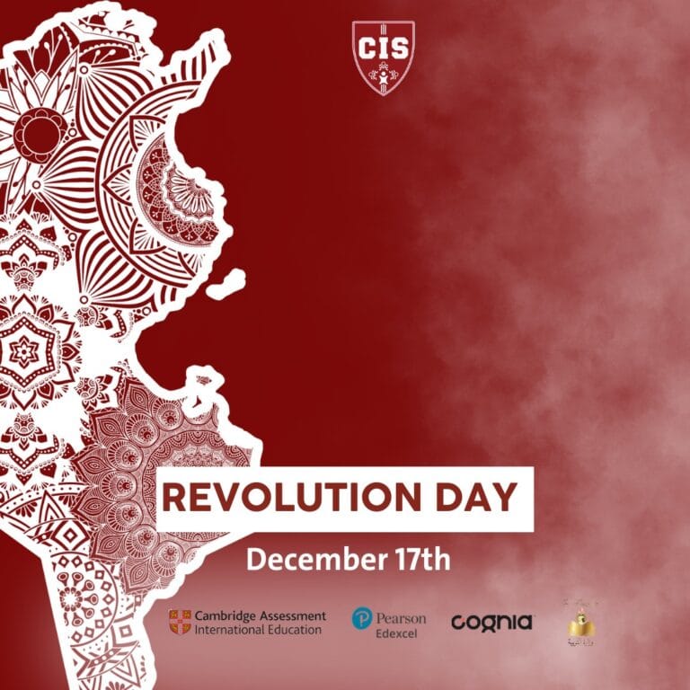 Today, we commemorate the Tunisian Revolution — a moment that shaped our nation’s path toward freedom, dignity, and hope. At CIS International School of Tunis, we honour this day by instilling in our students the values of citizenship, responsibility, and respect for the sacrifices that made today possible. Together, we educate future generations to lead with purpose and awareness.